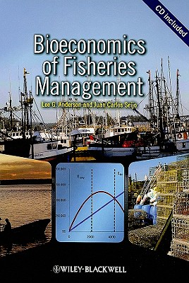 Bioeconomics of Fisheries Management - Anderson, Lee G, Professor, and Seijo, Juan Carlos