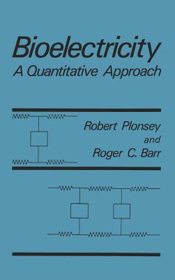 Bioelectricity: A Quantitative Approach - Barr, Roger C, and Plonsey, Robert