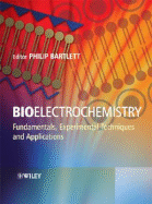 Bioelectrochemistry: Fundamentals, Experimental Techniques and Applications - Bartlett, Philip N