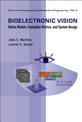 Bioelectronic Vision: Retina Models, Evaluation Metrics and System Design - Martins, Joao Carlos, and Sousa, Leonel Augusto