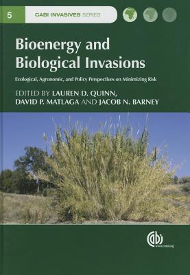 Bioenergy and Biological Invasions: Ecological, Agronomic and Policy Perspectives on Minimizing Risk - Moi, Phang Siew (Contributions by), and Quinn, Lauren D (Editor), and Ridley, Caroline E (Contributions by)