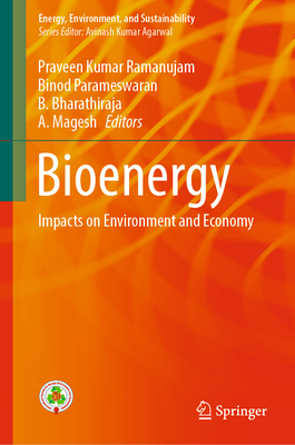 Bioenergy: Impacts on Environment and Economy - Ramanujam, Praveen Kumar (Editor), and Parameswaran, Binod (Editor), and Bharathiraja, B. (Editor)