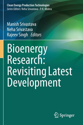 Bioenergy Research: Revisiting Latest Development - Srivastava, Manish (Editor), and Srivastava, Neha (Editor), and Singh, Rajeev (Editor)
