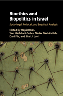 Bioethics and Biopolitics in Israel: Socio-Legal, Political, and Empirical Analysis