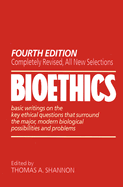 Bioethics: Basic Writings on the Key Ethical Questions That Surround the Major, Modern Biological Possibilities