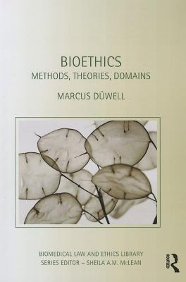 Bioethics: Methods, Theories, Domains - Dwell, Marcus