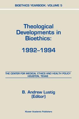 Bioethics Yearbook: Theological Developments in Bioethics: 1992-1994 - Lustig, B.A. (Editor)