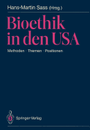 Bioethik in Den USA: Methoden - Themen - Positionen. Mit Besonderer Bercksichtigung Der Problemstellungen in Der Brd