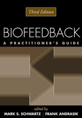 Biofeedback, Third Edition: A Practitioner's Guide - Schwartz, Mark S, PhD (Editor), and Andrasik, Frank, PhD (Editor)