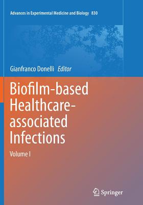 Biofilm-Based Healthcare-Associated Infections: Volume I - Donelli, Gianfranco (Editor)