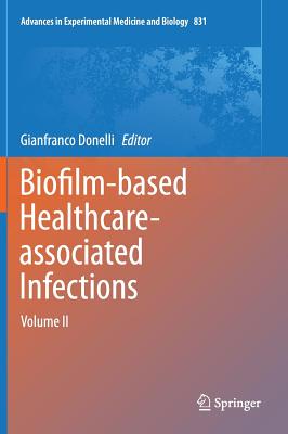 Biofilm-Based Healthcare-Associated Infections: Volume II - Donelli, Gianfranco (Editor)