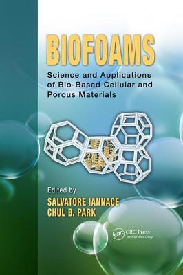 Biofoams: Science and Applications of Bio-Based Cellular and Porous Materials - Iannace, Salvatore (Editor), and Park, Chul B (Editor)