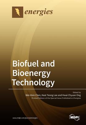 Biofuel and Bioenergy Technology - Chen, Wei-Hsin (Guest editor), and Lee, Keat Teong (Guest editor), and Ong, Hwai Chyuan (Guest editor)