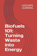 Biofuels 101: Turning Waste into Energy