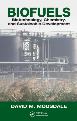 Biofuels: Biotechnology, Chemistry, and Sustainable Development - Mousdale, David M