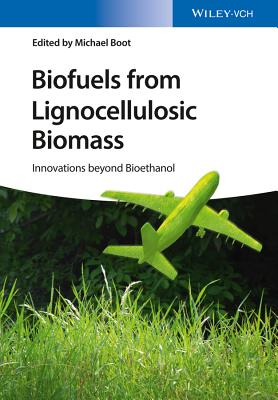 Biofuels from Lignocellulosic Biomass: Innovations beyond Bioethanol - Boot, Michael