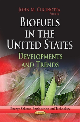 Biofuels in the United States: Developments & Trends - Cucinotta, John M (Editor)