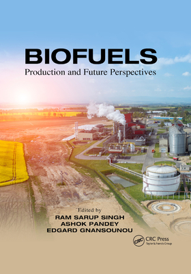 Biofuels: Production and Future Perspectives - Singh, Ram Sarup (Editor), and Pandey, Ashok (Editor), and Gnansounou, Edgard (Editor)