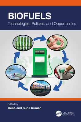 Biofuels: Technologies, Policies, and Opportunities - Rena (Editor), and Kumar, Sunil (Editor)