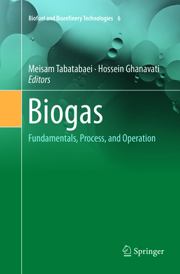 Biogas: Fundamentals, Process, and Operation - Tabatabaei, Meisam (Editor), and Ghanavati, Hossein (Editor)