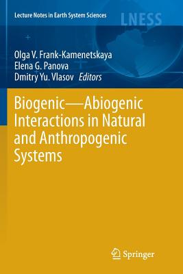 Biogenic--Abiogenic Interactions in Natural and Anthropogenic Systems - Frank-Kamenetskaya, Olga V (Editor), and Panova, Elena G (Editor), and Vlasov, Dmitry Yu (Editor)