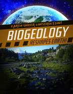 Biogeology Reshapes Earth!