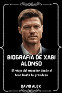 Biografa de Xabi Alonso: El viaje del maestro desde el tono hasta la grandeza