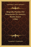 Biografia Popular Del Benemerito De America Benito Juarez (1906)