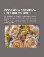 Biographia Britannica Literaria; Or, Biography of Literary Characters of Great Britain and Ireland, Arranged in Chronological Order