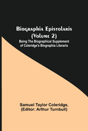 Biographia Epistolaris (Volume 2); Being The Biographical Supplement of Coleridge's Biographia Literaria