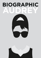 Biographic: Audrey: Great Lives in Graphic Form