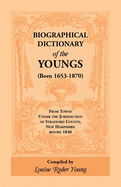 Biographical Dictionary of The Youngs (Born 1653-1870) From Towns Under the Jurisdiction of Strafford County, New Hampshire before 1840