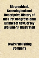Biographical, Genealogical and Descriptive History of the First Congressional District of New Jersey, Vol. 1: Illustrated (Classic Reprint)
