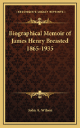 Biographical Memoir of James Henry Breasted 1865-1935