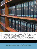 Biographical Memoirs of Deceased Baptist Ministers from 1800 to 1850, by B. Swallow and W.A. Blake