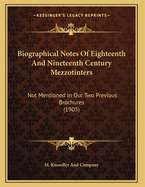 Biographical Notes of Eighteenth and Nineteenth Century Mezzotinters: Not Mentioned in Our Two Previous Brochures (1905)