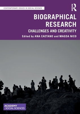 Biographical Research: Challenges and Creativity - Caetano, Ana (Editor), and Nico, Magda (Editor)