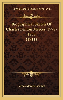 Biographical Sketch of Charles Fenton Mercer, 1778-1858 (1911) - Garnett, James Mercer