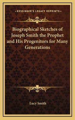 Biographical Sketches of Joseph Smith the Prophet and His Progenitors for Many Generations - Smith, Lucy