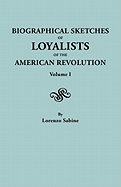 Biographical Sketches of Loyalists of the American Revolution. in Two Volumes. Volume I