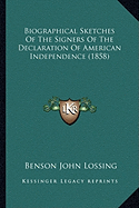 Biographical Sketches Of The Signers Of The Declaration Of American Independence (1858) - Lossing, Benson John, Professor