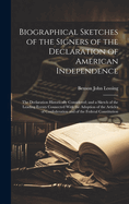 Biographical Sketches of the Signers of the Declaration of American Independence: The Declaration Historically Considered; and a Sketch of the Leading Events Connected With the Adoption of the Articles of Confederation and of the Federal Constitution