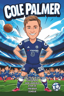 Biographie de Cole Palmer: Des coups de pied dans l'arrire-cour  la star de la Premier League.