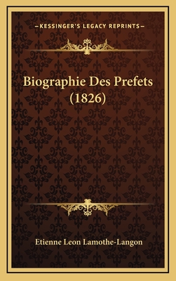 Biographie Des Prefets (1826) - Lamothe-Langon, Etienne Leon, Baron