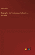Biographie des Troubadours Folquet von Marseille