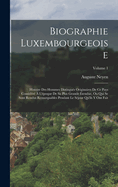 Biographie Luxembourgeoise: Histoire Des Hommes Distingus Originaires De Ce Pays Considr  L'poque De Sa Plus Grande tendue, Ou Qui Se Sont Rendus Remarquables Pendant Le Sjour Qu'ils Y Ont Fait; Volume 1