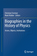 Biographies in the History of Physics: Actors, Objects, Institutions