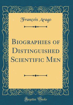 Biographies of Distinguished Scientific Men (Classic Reprint) - Arago, Francois