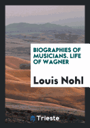 Biographies of Musicians. Life of Wagner