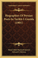 Biographies Of Persian Poets In Tarikh-I-Guzida (1901)